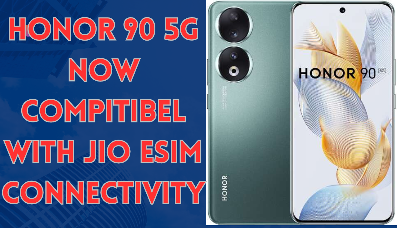Honor 90 5g now compitible with jio eSim.