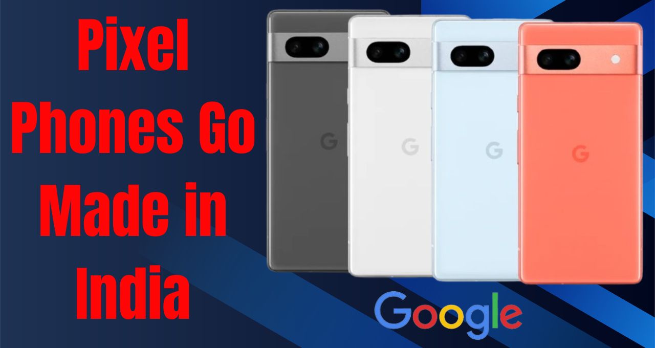Pixel Phones Go Made in India