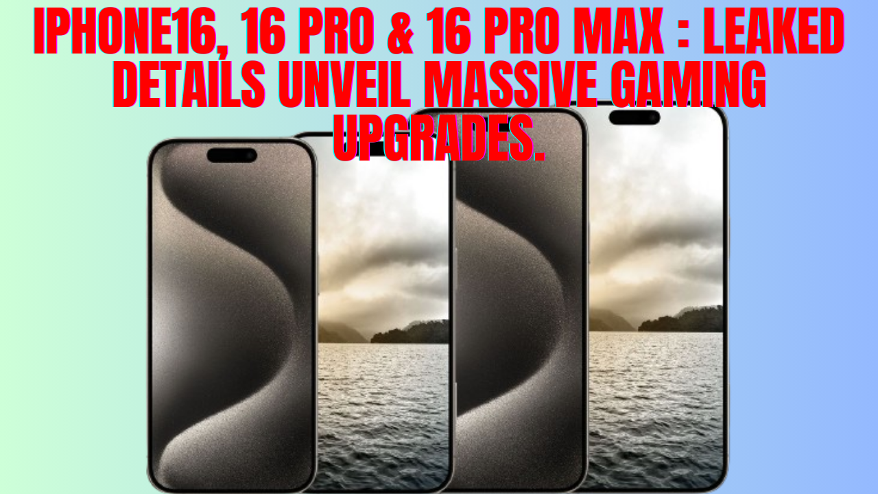 iPhone16, 16 Pro & 16 Pro Max