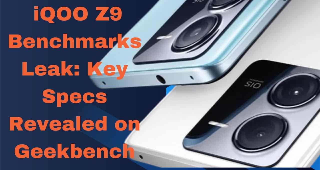 iQOO Z9 Benchmarks Leak: Key Specs